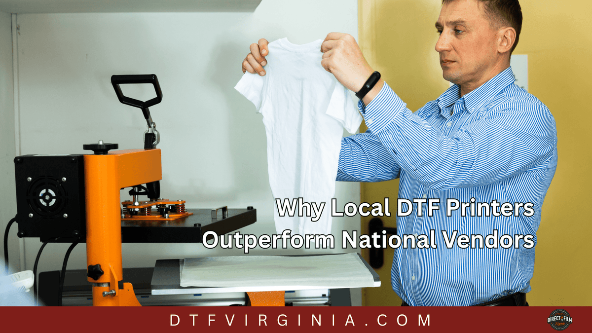 Why Local DTF Printers Outperform National Vendors - DTF Virginia