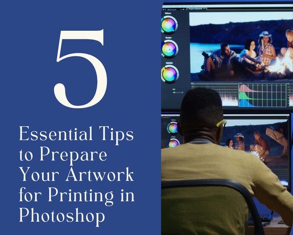 5 Essential Tips to Prepare Your Artwork for Printing in Photoshop