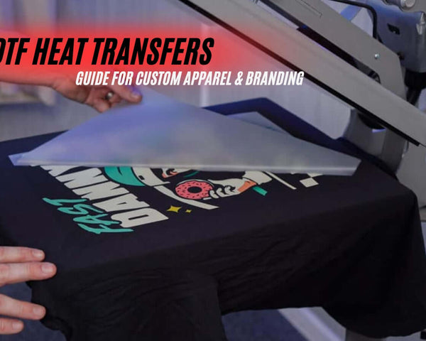 DTF Heat Transfers: The Ultimate Guide for Custom Apparel & Branding