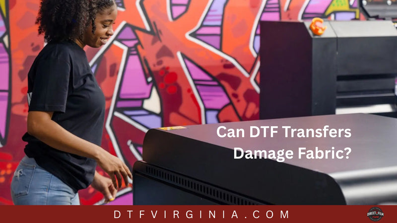 Can DTF Transfers Damage Fabric? - DTF Virginia