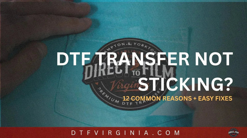 DTF Transfer Not Sticking? 12 Common Reasons and Easy Fixes - DTF Virginia