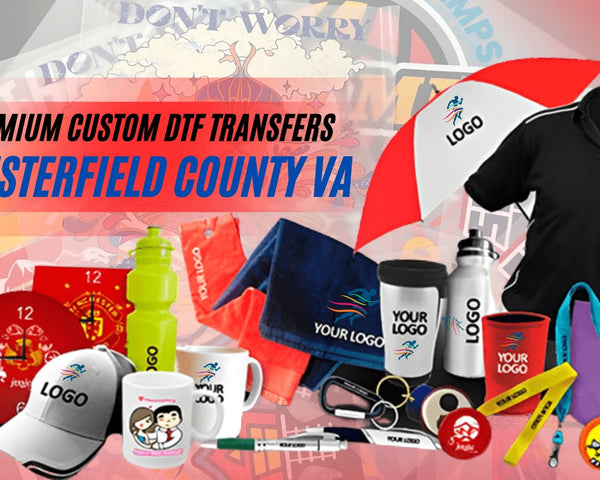 DTF Virginia, Chesterfield County: Premium Custom DTF Transfers