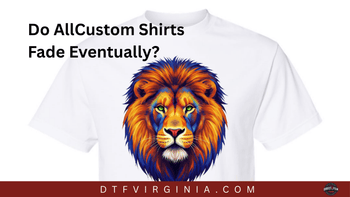 Do All Custom Shirts Fade Eventually?