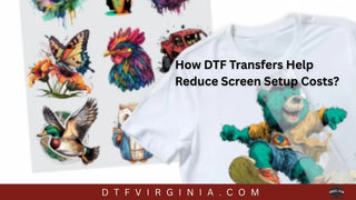 How DTF Transfers Help Reduce Screen Setup Costs?