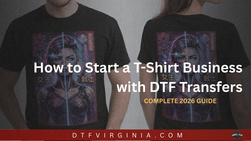 How to Start a T-Shirt Business with DTF Transfers (Complete 2026 Guide) - DTF Virginia