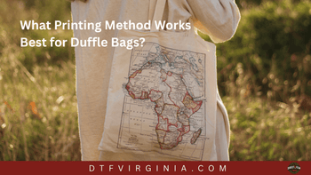 What Printing Method Works Best for Duffle Bags?