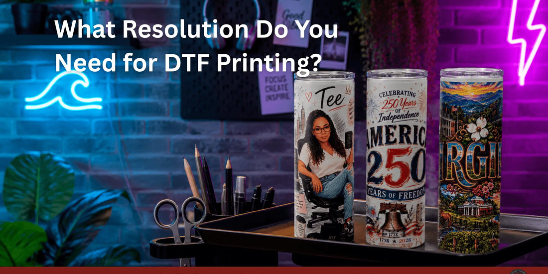 What Resolution Do You Need for DTF Printing? - DTF Virginia