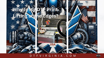 Why Is My DTF Print Lifting at the Edges?