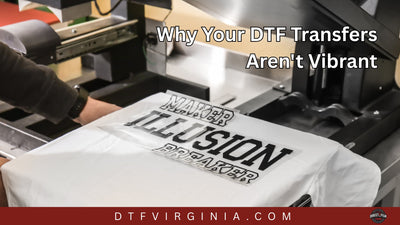 Why Your DTF Transfers Aren't Vibrant