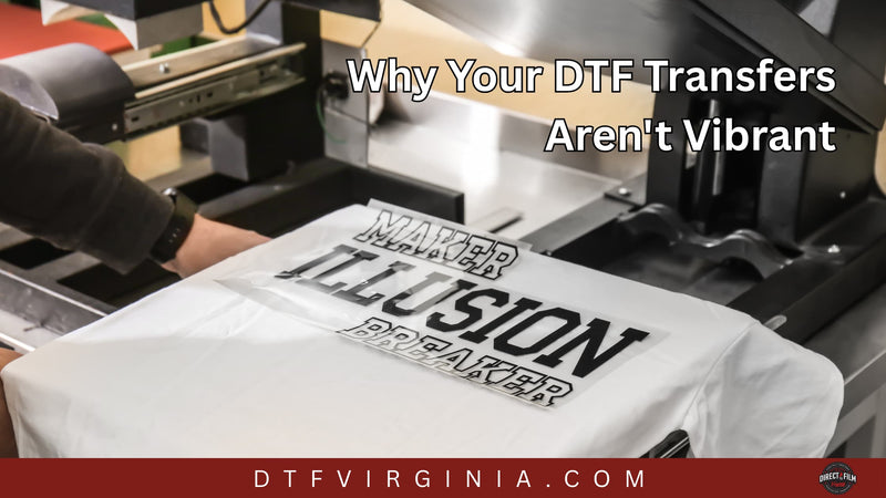 Why Your DTF Transfers Aren't Vibrant - DTF Virginia