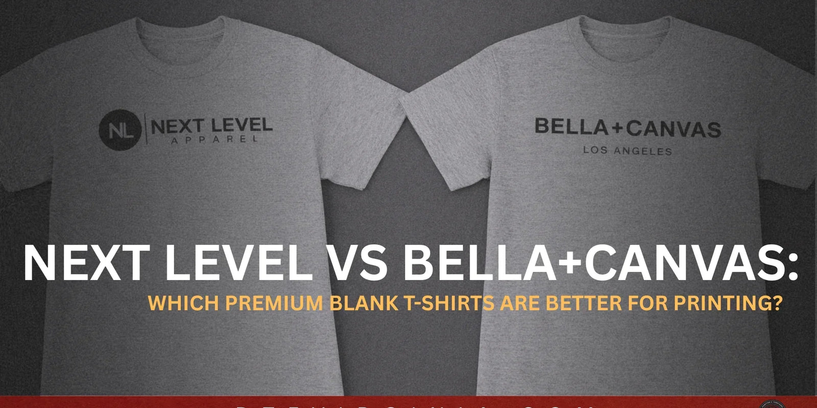 Next Level vs Bella+Canvas: Which Premium Blank T-Shirts Are Better for Printing? - DTF Virginia